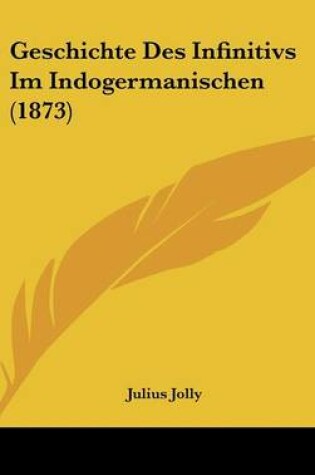 Cover of Geschichte Des Infinitivs Im Indogermanischen (1873)