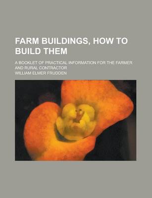 Book cover for Farm Buildings, How to Build Them; A Booklet of Practical Information for the Farmer and Rural Contractor