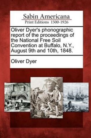 Cover of Oliver Dyer's Phonographic Report of the Proceedings of the National Free Soil Convention at Buffalo, N.Y., August 9th and 10th, 1848.