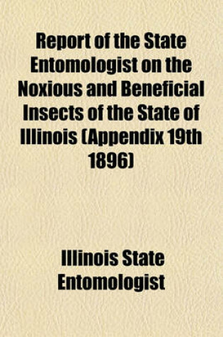 Cover of Report of the State Entomologist on the Noxious and Beneficial Insects of the State of Illinois (Appendix 19th 1896)