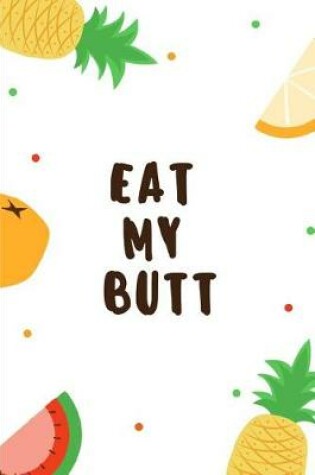 Cover of Eat My Butt