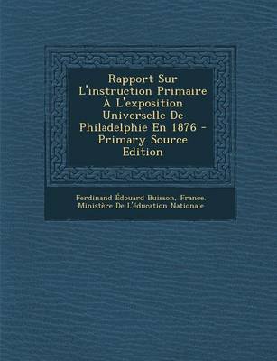 Book cover for Rapport Sur L'Instruction Primaire A L'Exposition Universelle de Philadelphie En 1876 - Primary Source Edition