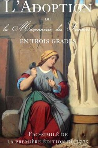 Cover of L'Adoption, ou la Maconnerie des Femmes en Trois grades