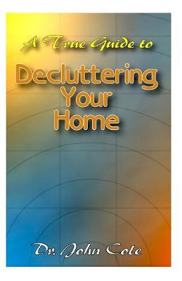 Book cover for A True Guide To Decluttering Your Home