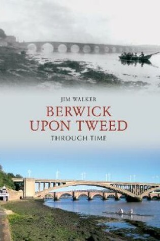 Cover of Berwick Upon Tweed Through Time