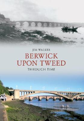 Book cover for Berwick Upon Tweed Through Time