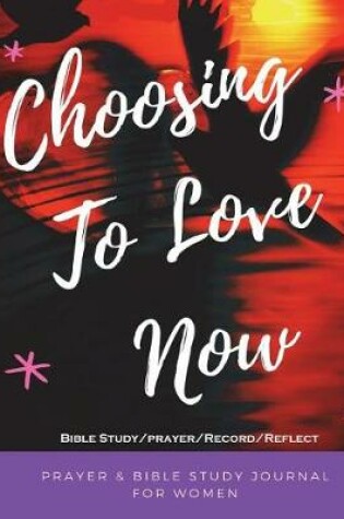 Cover of Choosing to Love Now