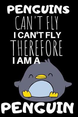 Book cover for Penguins Can't Fly I Can't Fly Therefore I'm A Penguin
