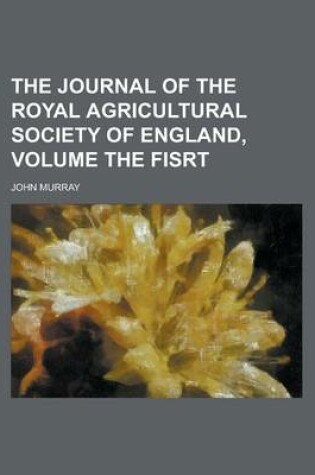 Cover of The Journal of the Royal Agricultural Society of England, Volume the Fisrt