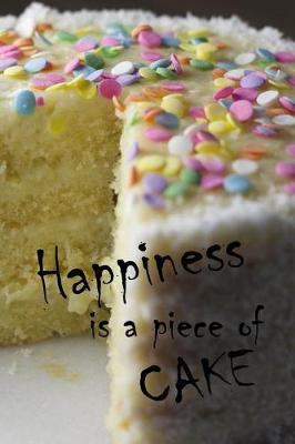 Book cover for Happiness Is A Piece Of Cake
