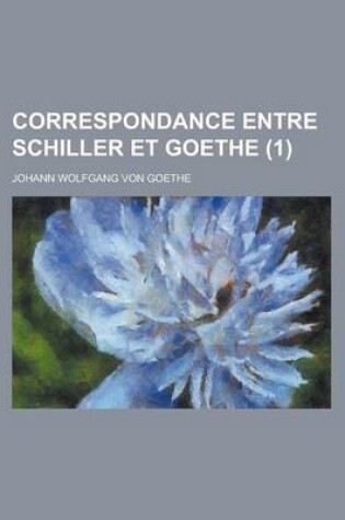 Cover of Correspondance Entre Schiller Et Goethe (1)