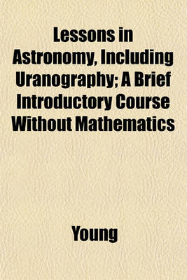 Book cover for Lessons in Astronomy, Including Uranography; A Brief Introductory Course Without Mathematics