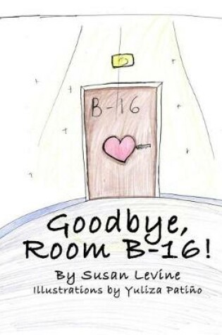 Cover of Goodbye, Room B-16!
