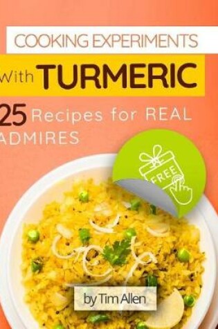 Cover of Cooking experiments with turmeric.25 recipes for real admires. Full color