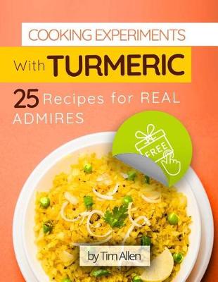 Book cover for Cooking experiments with turmeric.25 recipes for real admires. Full color