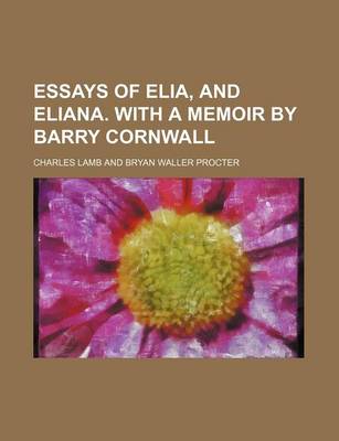 Book cover for Essays of Elia, and Eliana. with a Memoir by Barry Cornwall