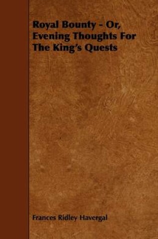 Cover of Royal Bounty - Or, Evening Thoughts For The King's Quests