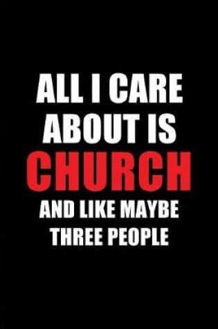 Cover of All I Care about Is Church and Like Maybe Three People