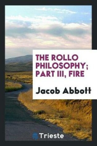 Cover of The Rollo Philosophy; Part III, Fire