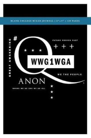 Cover of Q Anon +++ WWG1WGA Blank College Ruled Journal 6x9
