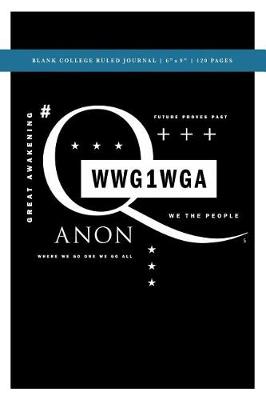 Book cover for Q Anon +++ WWG1WGA Blank College Ruled Journal 6x9