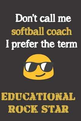 Book cover for Don't call me softball coach. I prefer the term educational rock star.