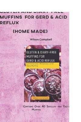 Book cover for Gluten and Diary-Free Muffins for Gerd & Acid Reflux (Home Made)