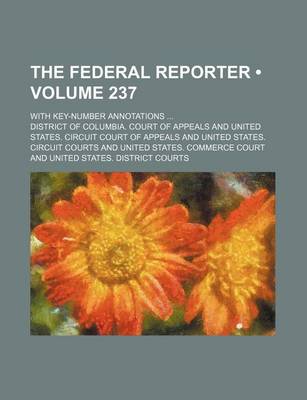 Book cover for The Federal Reporter (Volume 237); With Key-Number Annotations