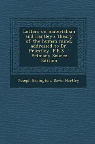 Cover of Letters on Materialism and Hartley's Theory of the Human Mind, Addressed to Dr. Priestley, F.R.S - Primary Source Edition