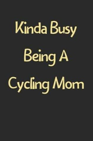 Cover of Kinda Busy Being A Cycling Mom