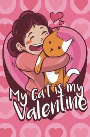 Cover of Notebook My Cat Is My Valentine