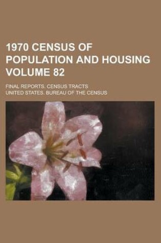 Cover of 1970 Census of Population and Housing; Final Reports. Census Tracts Volume 82