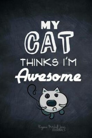 Cover of My Cat Thinks I'm Awesome - A Journal