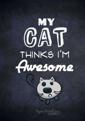 Book cover for My Cat Thinks I'm Awesome - A Journal