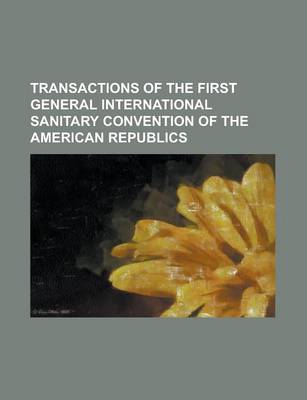 Book cover for Transactions of the First General International Sanitary Convention of the American Republics