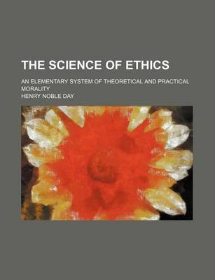 Book cover for The Science of Ethics; An Elementary System of Theoretical and Practical Morality