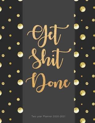 Book cover for Get Shit Done Two year Planner 2020-2021