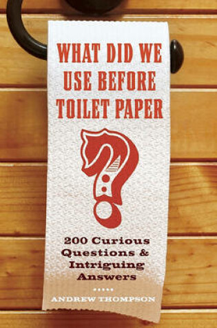 Cover of What Did We Use Before Toilet Paper?