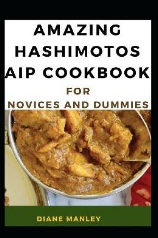 Cover of Amazing Hashimotos Aip Cookbook For Novices And Dummies