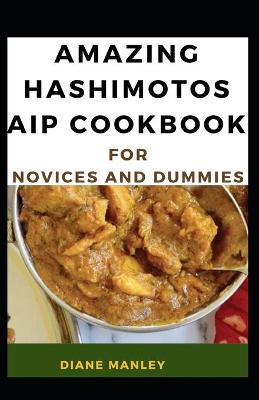 Book cover for Amazing Hashimotos Aip Cookbook For Novices And Dummies