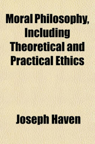 Cover of Moral Philosophy, Including Theoretical and Practical Ethics