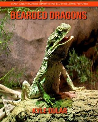 Book cover for Bearded Dragons! Learn about Bearded Dragons and Enjoy Colorful Pictures