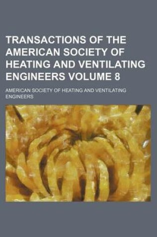 Cover of Transactions of the American Society of Heating and Ventilating Engineers Volume 8