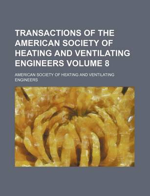 Book cover for Transactions of the American Society of Heating and Ventilating Engineers Volume 8