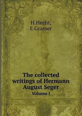 Book cover for The collected writings of Hermann August Seger Volume I