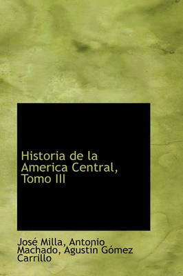 Book cover for Historia de La America Central, Tomo III