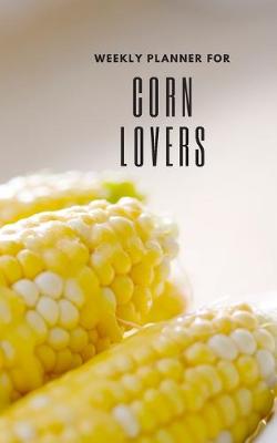 Book cover for Weekly Planner for Corn Lovers