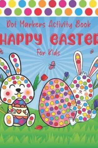 Cover of Happy Easter Dot Markers Activity Book for Kids