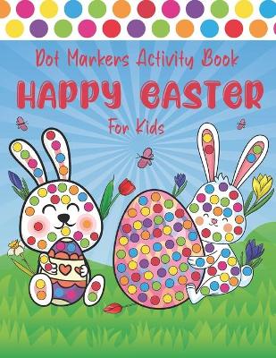 Book cover for Happy Easter Dot Markers Activity Book for Kids