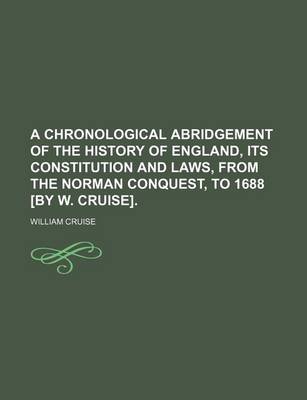 Book cover for A Chronological Abridgement of the History of England, Its Constitution and Laws, from the Norman Conquest, to 1688 [By W. Cruise].